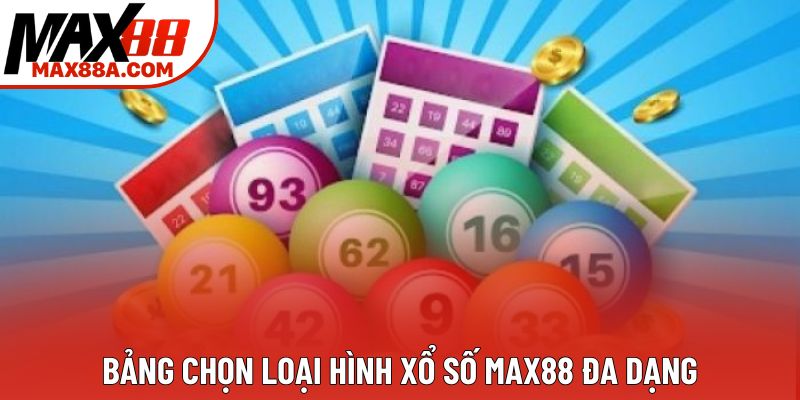 Bảng chọn loại hình xổ số Max88 đa dạng Bảng chọn loại hình xổ số Max88 đa dạng