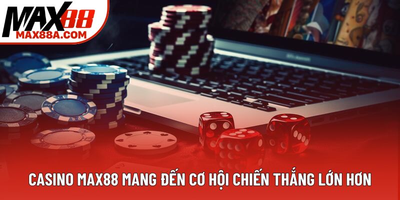 Casino Max88 mang đến cơ hội chiến thắng lớn hơn Casino Max88 mang đến cơ hội chiến thắng lớn hơn