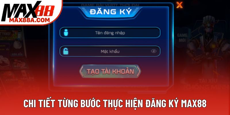 Chi tiết từng bước thực hiện đăng ký Max88