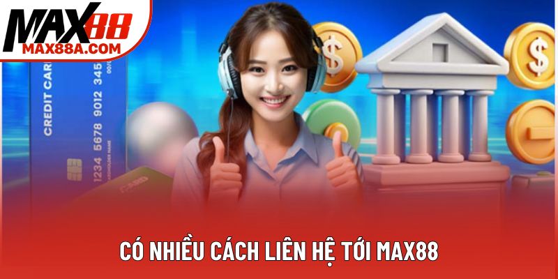 Có nhiều cách liên hệ tới Max88 Có nhiều cách liên hệ tới Max88
