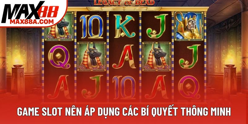 Game slot nên áp dụng các bí quyết thông minh Game slot nên áp dụng các bí quyết thông minh