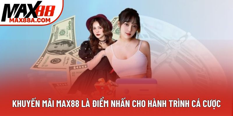 Khuyến mãi Max88 là điểm nhấn cho hành trình cá cược Khuyến mãi Max88 là điểm nhấn cho hành trình cá cược