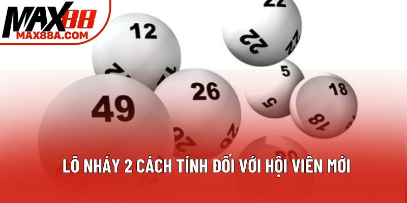 Lô nháy 2 cách tính đối với hội viên mới Lô nháy 2 cách tính đối với hội viên mới