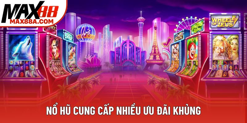 Nổ hũ cung cấp nhiều ưu đãi khủng Nổ hũ cung cấp nhiều ưu đãi khủng
