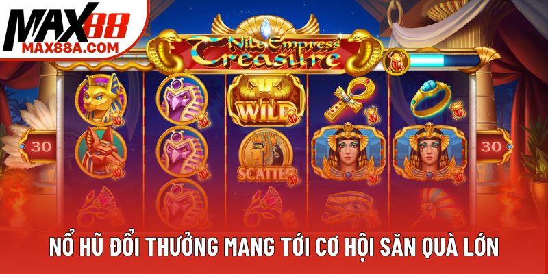 Nổ hũ đổi thưởng mang tới cơ hội săn quà lớn Nổ hũ đổi thưởng mang tới cơ hội săn quà lớn