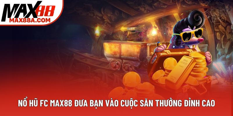 Nổ hũ fc Max88 đưa bạn vào cuộc săn thưởng đỉnh cao Nổ hũ fc Max88 đưa bạn vào cuộc săn thưởng đỉnh cao