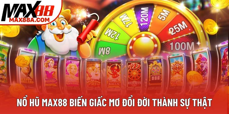 Nổ hũ Max88 biến giấc mơ đổi đời thành sự thật Nổ hũ Max88 biến giấc mơ đổi đời thành sự thật