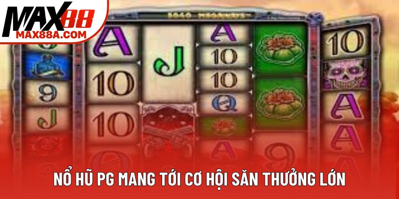 Nổ hũ PG mang tới cơ hội săn thưởng lớn Nổ hũ PG mang tới cơ hội săn thưởng lớn