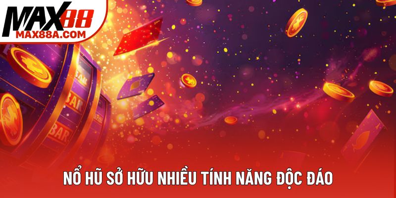 Nổ hũ sở hữu nhiều tính năng độc đáo Nổ hũ sở hữu nhiều tính năng độc đáo