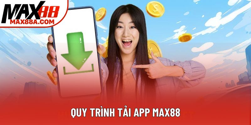 Quy trình tải app Max88 Quy trình tải app Max88