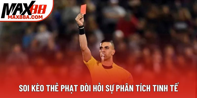 Soi kèo thẻ phạt đòi hỏi sự phân tích tinh tế Soi kèo thẻ phạt đòi hỏi sự phân tích tinh tế