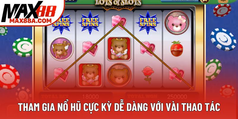 Tham gia nổ hũ cực kỳ dễ dàng với vài thao tác Tham gia nổ hũ cực kỳ dễ dàng với vài thao tác