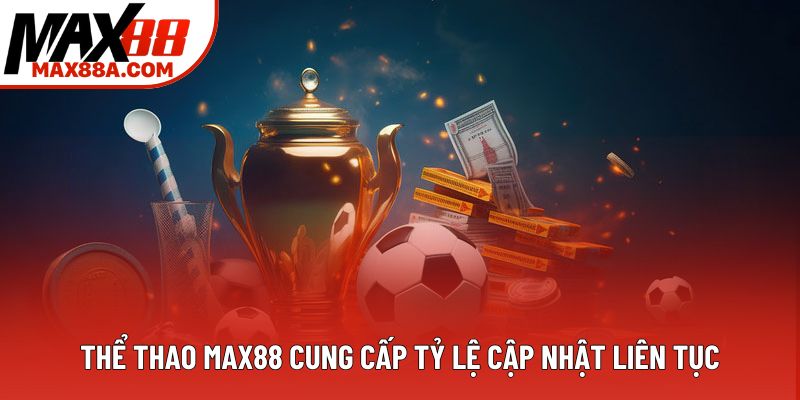 Thể thao Max88 cung cấp tỷ lệ cập nhật liên tục Thể thao Max88 cung cấp tỷ lệ cập nhật liên tục