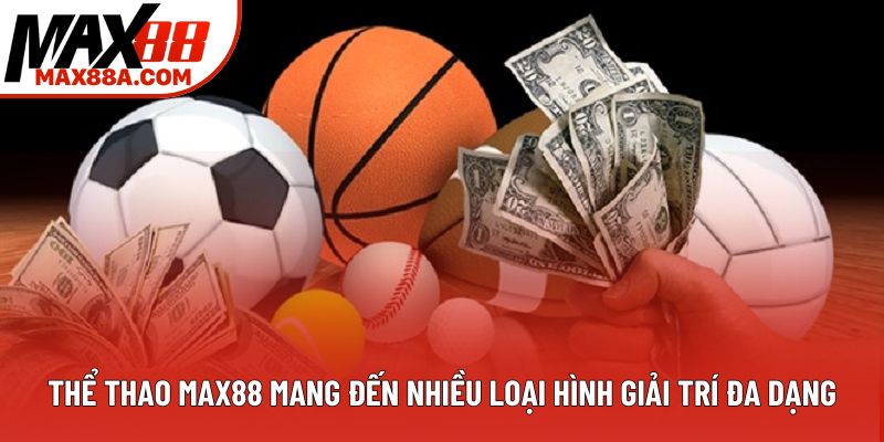 Thể thao Max88 mang đến nhiều loại hình giải trí đa dạng Thể thao Max88 mang đến nhiều loại hình giải trí đa dạng